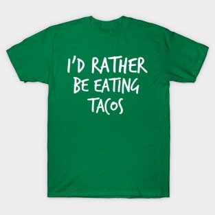 I'd Rather Be Eating Tacos T-Shirt